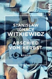 Das Buchcover zeigt eine abstrakte Komposition in sanften Blautönen mit Elementen in Beige und Braun, die an Laub oder Natur erinnern. Im Zentrum steht der Titel „ABSCHIED VOM HERBST“ in markanten weißen Buchstaben, darunter der Zusatz „Roman“. Der Autor „STANISLAW IGNACY WITKIEWICZ“ ist ebenfalls in weißer Schrift oberhalb des Titels platziert. Die Gestaltung vermittelt eine melancholische und nachdenkliche Atmosphäre, die zum Inhalt des Buches passt.