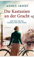 Die Kastanien an der Gracht – Miep Gies und das Tagebuch der Anne Frank