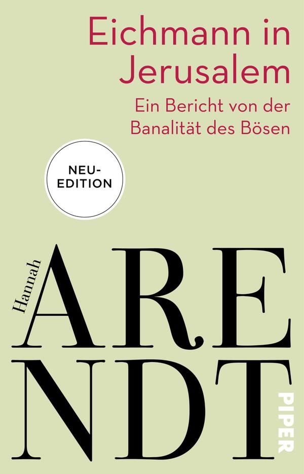 Das Buchcover zeigt einen hellgrünen Hintergrund mit dem Titel „Eichmann in Jerusalem“ in roter Schrift, die obere Hälfte dominiert. Darunter steht der Untertitel „Ein Bericht von der Banalität des Bösen“ in dunklerer Schrift. Der Name der Autorin, Hannah Arendt, ist in auffälligen, großen schwarzen Buchstaben dargestellt, die stilisiert versetzt sind. In der oberen linken Ecke befindet sich ein kreisförmiges Symbol mit dem Text „NEU-EDITION“. Das Verlagslogo ist in der unteren rechten Ecke platziert.