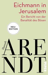 Das Buchcover zeigt einen hellgrünen Hintergrund mit dem Titel „Eichmann in Jerusalem“ in roter Schrift, die obere Hälfte dominiert. Darunter steht der Untertitel „Ein Bericht von der Banalität des Bösen“ in dunklerer Schrift. Der Name der Autorin, Hannah Arendt, ist in auffälligen, großen schwarzen Buchstaben dargestellt, die stilisiert versetzt sind. In der oberen linken Ecke befindet sich ein kreisförmiges Symbol mit dem Text „NEU-EDITION“. Das Verlagslogo ist in der unteren rechten Ecke platziert.