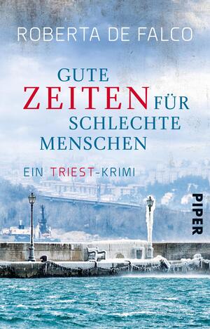 Gute Zeiten für schlechte Menschen (Commissario-Benussi-Reihe 2)