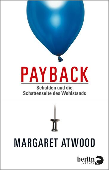 Das Buchcover zeigt einen großen, blauen Ballon, der über einer steilen Nadel schwebt. Der Titel „PAYBACK“ ist in auffälliger, roter Schrift mittig platziert, darüber steht der Untertitel „Schulden und die Schattenseite des Wohlstands“ in schwarz. Am unteren Rand wird der Name der Autorin „MARGARET ATWOOD“ in einer klaren, eleganten Schriftart dargestellt. Die Kontraste zwischen Blau, Rot und Weiß schaffen eine markante und nachdenkliche Atmosphäre.