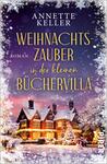 Das Buchcover zeigt eine malerische, weihnachtlich dekorierte Villa, umgeben von schneebedeckten Bäumen und einer sanften Schneelandschaft. Der Himmel strahlt in einem tiefen Blau mit funkelnden Sternen. Über der Villa steht in eleganter, goldener Schrift „WEIHNACHTSZAUBER“. Darunter ist der Titel „Roman in der kleinen Büchervilla“ in sanftem Gelb platziert. Im oberen Bereich ist der Urheber Annette Keller erwähnt. Die Atmosphäre ist festlich und einladend.