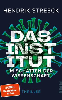 Das Buchcover zeigt vor einem dunklen Hintergrund ein großes, grafisches Motiv eines Virus mit grünen und türkisen Elementen. Darüber steht in fetter, weißer Schrift der Titel „DAS INSTITUT“, während der Untertitel „IM SCHATTEN DER WISSENSCHAFT“ in kleinerer, ebenfalls weißer Schrift darunter platziert ist. Oben ist der Name des Autors, Hendrik Streek, in kleinerer, heller Schrift zu sehen. Ein roter Button in der unteren linken Ecke informiert über den Status „SPIEGEL Bestseller-Autor“. Rechts unten befindet sich das Verlagslogo.