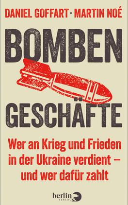 Das Buchcover zeigt vor hellem Cremeton große, kräftige Blockbuchstaben: oben in rotem Großdruck die Autoren „Daniel Goffart · Martin Noé“, darunter das Titelwort „BOMBEN“ in grob strukturiertem, dunklem Grau. Zwischen Titel und Untertitel eine stilisierte, rot gedruckte Bombe im Stempelstil. Darunter das Wort „GESCHÄFTE“ in gleicher grauer Typografie und ein roter Untertitel: „Wer an Krieg und Frieden in der Ukraine verdient – und wer dafür zahlt“.