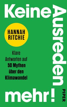 Das Buchcover zeigt einen lebendigen grünen Hintergrund. In der oberen Hälfte steht in großen, weißen Buchstaben „Keine Ausreden“ und in einer gelben, kreisförmigen Umrandung der Name „Hannah Ritchie“. Darunter befinden sich in kleinerer Schrift die Worte „Klare Antworten auf 50 Mythen über den Klimawandel“. Am unteren Rand befindet sich das Wort „mehr!“ in auffälliger, geschwungener Schrift. Der Gesamtlook vermittelt eine direkte und aufmunternde Atmosphäre.