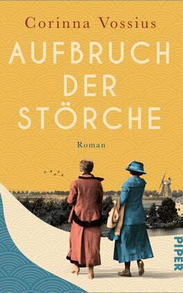Das Buchcover zeigt zwei Frauen von hinten, die in unterschiedlicher Kleidung, eine in Rot und eine in Blau, in eine weite Landschaft blicken. Der Hintergrund zeigt eine ländliche Szene mit einem Windmühlen. Der Himmel ist sonnig und gelb-orange, was eine warme Atmosphäre vermittelt. Der Titel „AUFBRECH DER STÖRCHE“ ist groß und in weißen Buchstaben platziert, während der Schriftzug „Roman“ unter dem Titel in kleinerer Schrift steht. Oben links ist der Autorennamen „Corinna Vossius“ abgedruckt.
