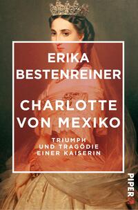 Das Buchcover zeigt das Porträt einer eleganten Frau in einem historischen Kleid, umrahmt von einem tiefen rot-orangefarbenen Hintergrund. Die Frau trägt eine Krone und ist mit einem sanften Ausdruck dargestellt. Der Titel „Charlotte von Mexiko“ steht in großer, weißer Schrift über dem Bild, während der Autorenname „Erika Bestenreiner“ in kleinerer Schrift darüber angeordnet ist. Unter dem Titel befindet sich der Untertitel „Triumph und Tragödie einer Kaiserin“.
