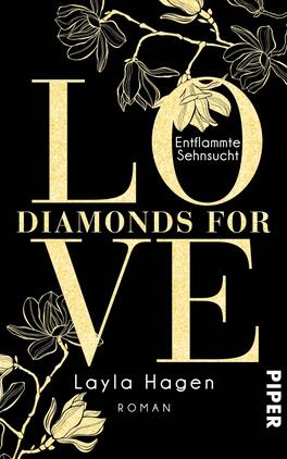 Das Buchcover zeigt einen dunklen Hintergrund, auf dem sich die goldene Schrift „LOVE DIAMONDS FOR VE“ prominent abhebt. Unter dem Titel steht in kleinerer Schrift der Zusatz „Entflammte Sehnsucht“. Am oberen Rand sind stilisierte, weiß-goldene Blumenillustrationen zu sehen, die eine elegante Atmosphäre schaffen. Unten rechts ist der Name der Autorin, Layla Hagen, in einfacher, klarer Schrift platziert, während das Wort „ROMAN“ in kleinerer Schriftgröße direkt darunter steht.