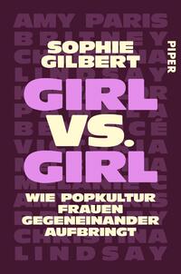 Das Buchcover zeigt einen dunkelvioletten Hintergrund, auf dem große, prägnante Schriftzüge in verschiedenen Farben angeordnet sind. Der Titel „GIRL VS. GIRL“ ist in auffälligem Pink und Beige gestaltet, wobei die Worte stark kontrastieren. Darunter steht der Untertitel „WIE POPKULTUR FRAUEN GEGENEINANDER AUFBRINGT“ in kleinerer, heller Schrift. Der Autorinnenname „Sophie Gilbert“ erscheint prominent oben auf dem Cover in Weiß, während das Verlagslogo in der oberen rechten Ecke platziert ist. Die Gesamtatmosphäre ist modern und kraftvoll.