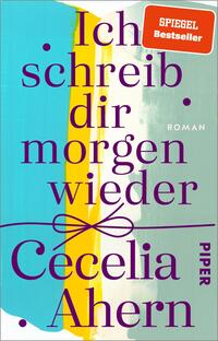 Das Buchcover zeigt den Titel „Ich schreib dir morgen wieder“ in großen, kontrastierenden lila Buchstaben. Darunter steht der Name der Autorin, Cecelia Ahern, in einem etwas kleineren Schriftgrad. Die Farben des Covers sind sanfte Blau- und Gelbtöne, die hinter dem Titel und den Elementen eine abstrakte Komposition bilden. In der oberen rechten Ecke befindet sich ein oranger Aufkleber mit der Aufschrift „SPIEGEL Bestseller“. Die Gestaltung vermittelt eine moderne, frische Atmosphäre.