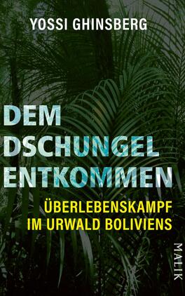 Das Buchcover zeigt eine dichte, grüne Dschungelkulisse mit üppigen Pflanzen. Der Titel „DEM DSCHUNGEL ENTKOMMEN“ ist in großen weißen Buchstaben in der oberen Hälfte platziert, während der Untertitel „ÜBERLEBENSKAMPF IM URWALD BOLIVIENS“ in gelber Schrift darunter erscheint. Oben links ist der Name des Autors „YOSSI GHINSBERG“ in kleinerer Schrift zu sehen. Die Gesamtatmosphäre vermittelt ein Gefühl von Abenteuer und Gefahr.