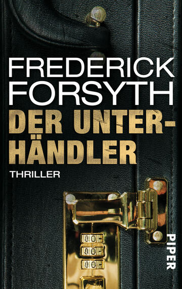Das Buchcover zeigt eine schwarze Aktentasche mit einem goldenen Schloss und einem geheimnisvollen, dunklen Hintergrund. Der Titel „DER UNTERHÄNDLER“ ist in großen, goldenen Buchstaben prominent platziert, darunter steht in kleinerer Schrift „THRILLER“. Der Autorname „FREDERICK FORSYTH“ ist ebenfalls in weißer Schrift oben auf dem Cover. Die contrastreiche Farbgebung und der stilisierte Aufbau vermitteln eine spannende und geheimnisvolle Atmosphäre.