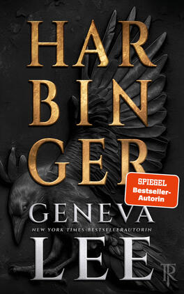 Das Buchcover zeigt auf dunklem, strukturiertem Grund einen detaillierten, nach rechts geflügelten schwarzen Raben im Relief. Großflächig darüber steht der Titel „HARBINGER“ in vertikal gestaffelten, goldfarbenen, serifenbetonten Großbuchstaben. Darunter der Autorenname „Geneva Lee“ in silbernem, ebenfalls serifenbetontem Schriftsatz. Auf der rechten unteren Seite ein orangener Aufkleber mit weißer Aufschrift „SPIEGEL Bestseller-Autorin“. Atmosphäre: düster, dramatisch und episch.