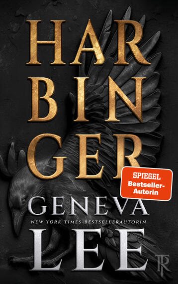 Das Buchcover zeigt auf dunklem, strukturiertem Grund einen detaillierten, nach rechts geflügelten schwarzen Raben im Relief. Großflächig darüber steht der Titel „HARBINGER“ in vertikal gestaffelten, goldfarbenen, serifenbetonten Großbuchstaben. Darunter der Autorenname „Geneva Lee“ in silbernem, ebenfalls serifenbetontem Schriftsatz. Auf der rechten unteren Seite ein orangener Aufkleber mit weißer Aufschrift „SPIEGEL Bestseller-Autorin“. Atmosphäre: düster, dramatisch und episch.
