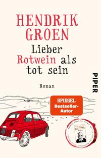 Das Buchcover zeigt einen hellen, cremefarbenen Hintergrund. Im oberen Bereich steht der Name des Autors „HENDRIK GROEN“ in auffälliger, roter Typografie. Darunter befindet sich der Titel „Lieber Rotwein als tot sein“ in schwarzer Schrift. Eine elegante Illustration eines rot lackierten Kleinwagens mit wei­ßem Dach ist am unteren Rand platziert, umgeben von sanften Linien, die eine Landschaft andeuten. In der unteren rechten Ecke befindet sich ein hervorstechender, oranger Button mit dem Text „SPIEGEL Bestseller-Autor“. Am Rand steht der Verlagsname „PIPER“.