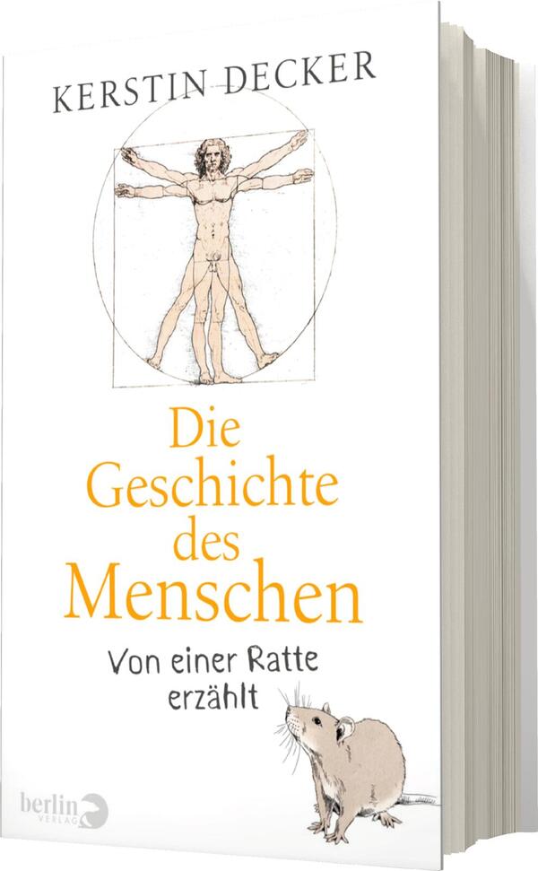 Das Buchcover zeigt eine stilisierte Darstellung des menschlichen Körpers im Stil von Leonardo da Vinci, umgeben von einem Kreis. Die Figur steht in natürlicher Pose und vermittelt ein Gefühl von Harmonie und Balance. Oberhalb steht der Name der Autorin „Kerstin Decker“ in schlichter, eleganter Schrift. Der Titel „Die Geschichte des Menschen“ ist prominent in orangefarbener Schrift platziert, unter dem sich der Untertitel „Von einer Ratte erzählt“ in kleinerer, grauer Schrift befindet. Am unteren Rand ist das Verlagslogo „berlin“ zu sehen.