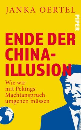 Das Buchcover zeigt einen leuchtend gelben Hintergrund mit dem Titel „ENDE DER CHINA-ILLUSION“ in großen, roten Buchstaben. Der Untertitel „Wie wir mit Pekings Machtanspruch umgehen müssen“ ist in kleinerer, schwarzer Schrift darunter platziert. Links ist ein stilisiertes Bild von Xi Jinping zu sehen, während rechts ein Globe angedeutet wird. Der Verlagsname „PIPER“ ist oben rechts in Weiß abgedruckt. Die insgesamt klare und kontrastreiche Gestaltung vermittelt einen provokativen und sachlichen Ton.