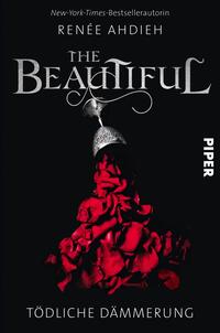 Das Buchcover zeigt einen dunklen Hintergrund. In der Mitte befindet sich eine stilisierte Glaskuppel, unter der rote Rosenblätter liegen. Der Titel „The Beautiful“ ist in eleganter, verschnörkelter Schrift in Silber gehalten, während der Untertitel „Tödliche Dämmerung“ in Weiß darunter platziert ist. Der Name der Autorin, Renée Ahdieh, steht in kleineren Buchstaben über dem Titel. Auf der rechten Seite ist das Verlagslogo „PIPER“ in Weiß zu sehen. Die Gesamtatmosphäre wirkt mysteriös und ansprechend.