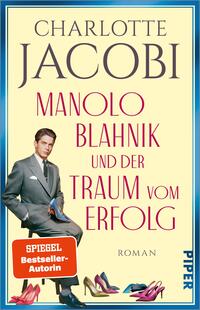 Das Buchcover zeigt einen eleganten blauen High Heel links, der mit einer modischen Applikation verziert ist. Im Hintergrund steht ein junger Mann in einem grauen Anzug mit leicht geneigtem Kopf, der einen Schuh in der Hand hält. Der Titel „MANOLO BLAHNIK und der Traum vom Erfolg“ ist in großen, blauen Buchstaben platziert, darüber steht der Name „CHARLOTTE JACOBI“. Das Cover vermittelt eine stilvolle und ambitionierte Atmosphäre. Unten rechts befindet sich ein roter Button mit dem Text „SPIEGEL Bestseller-Autorin“.