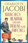 Das Buchcover zeigt einen eleganten blauen High Heel links, der mit einer modischen Applikation verziert ist. Im Hintergrund steht ein junger Mann in einem grauen Anzug mit leicht geneigtem Kopf, der einen Schuh in der Hand hält. Der Titel „MANOLO BLAHNIK und der Traum vom Erfolg“ ist in großen, blauen Buchstaben platziert, darüber steht der Name „CHARLOTTE JACOBI“. Das Cover vermittelt eine stilvolle und ambitionierte Atmosphäre. Unten rechts befindet sich ein roter Button mit dem Text „SPIEGEL Bestseller-Autorin“.