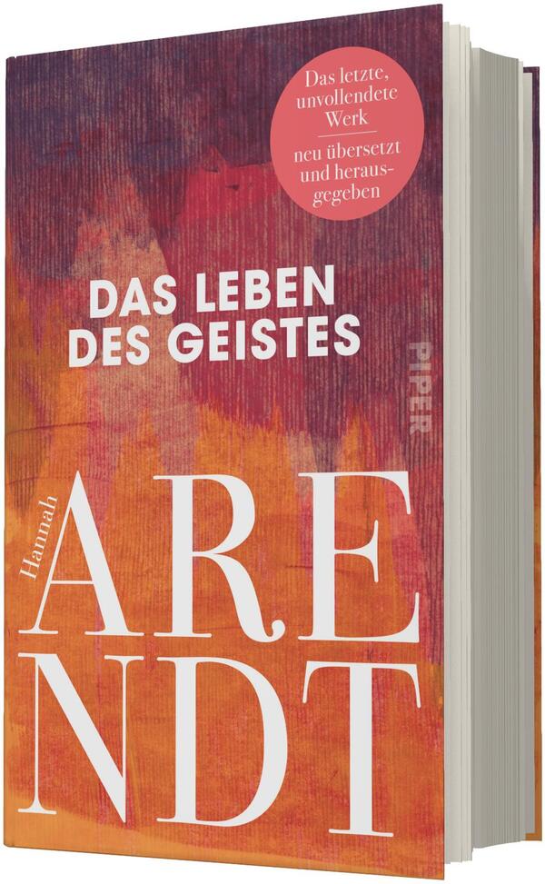 Das Buchcover zeigt einen strukturierten, warmen Hintergrund in Orange-, Rot- und Violetttönen mit malerischer Textur; oben mittig steht der Titel in fetter, weißer Grotesk: DAS LEBEN DES GEISTES; großflächig dominiert unten der weiße Serif-Schriftzug ARENDT, links daneben klein „Hannah“; oben rechts ein runder roter Button mit dem Text „Das letzte, unvollendete Werk neu übersetzt und herausgegeben“. Die Stimmung wirkt nüchtern und nachdenklich.