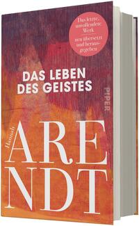 Das Buchcover zeigt einen strukturierten, warmen Hintergrund in Orange-, Rot- und Violetttönen mit malerischer Textur; oben mittig steht der Titel in fetter, weißer Grotesk: DAS LEBEN DES GEISTES; großflächig dominiert unten der weiße Serif-Schriftzug ARENDT, links daneben klein „Hannah“; oben rechts ein runder roter Button mit dem Text „Das letzte, unvollendete Werk neu übersetzt und herausgegeben“. Die Stimmung wirkt nüchtern und nachdenklich.