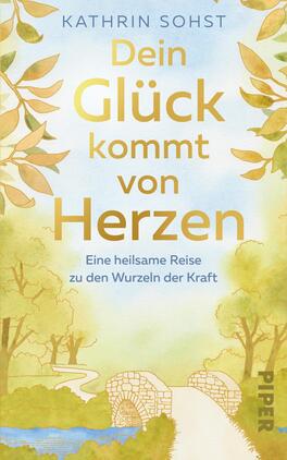 Das Buchcover zeigt eine sanfte, pastellfarbene Aquarelllandschaft mit einem Weg, der über eine kleine Brücke führt. Auf der linken und rechten Seite befinden sich stilisierte, goldene Blätter. Der Titel „Dein Glück kommt von Herzen“ ist in einer großen, goldenen Schriftart hervorgehoben, während der Untertitel „Eine heilsame Reise zu den Wurzeln der Kraft“ darunter in einer kleineren, serifenlosen Schrift steht. Der Name der Autorin „KATHRIN SOHST“ ist oben auf dem Cover platziert.