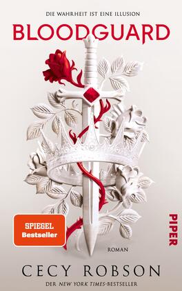 Bloodguard Das Buchcover zeigt ein stilisiertes, weißes Schwert, das von einer Krone umgeben ist. Rote Rosen und grüne Blätter umrahmen die Klinge, während der Hintergrund in sanften, hellen Tönen gehalten ist. Der Titel „BLOODGUARD“ hebt sich in kräftigem Rot ab. Unter dem Titel steht der Satz „DIE WAHRHEIT IST EINE ILLUSION“ in kleinerer Schrift. Am unteren Ende befindet sich der Schriftzug „Cecy Robson“ sowie der Zusatz „SPIRGEL Bestseller“ in einem orangefarbenen Kästchen. Das Gesamtbild vermittelt eine mystische und dramatische Atmosphäre.