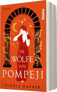 Das Buchcover zeigt einen warmen, orangefarbenen Hintergrund. In der Mitte ist eine stilisierte Abbildung einer Frau mit rotem Haar, die in einem eleganten Kleid gekleidet ist und nachdenklich wirkt. Sie steht unter einem gewölbten Tor, flankiert von dekorativen Elementen, darunter Sterne und der Mond. Der Titel „DIE WÖLFE VON POMPEJI“ ist in großen, weißen Buchstaben in der Mitte platziert. Oben links steht das Wort „ROMAN“, während rechts das Verlagslogo „PIPER“ zu sehen ist. Die Grafik vermittelt eine geheimnisvolle und historische Atmosphäre.