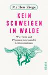Das Buchcover zeigt einen minimalistischen, hellen Hintergrund mit einer stilisierten Baumillustration in kräftigen Grüntönen. Der Titel „KEIN SCHWEIGEN IM WALDE“ ist in großen, pinken Buchstaben prominent platziert. Darunter steht der Untertitel „Wie Tiere und Pflanzen miteinander kommunizieren“ in schlichterer, grauer Schrift. Oben auf dem Cover ist der Name der Autorin, Madlen Ziege, zu sehen. Die Gestaltung vermittelt eine freundliche und einladende Atmosphäre.