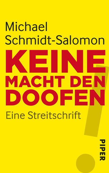 Das Buchcover zeigt einen strahlend gelben Hintergrund. Oben steht der Name des Autors, „Michael Schmidt-Salomon“, in schwarzer Schrift. Darunter prangt der Titel „KEINE MACHT DEN DOOFEN“ in großen, fetten roten Buchstaben. Am unteren Rand ist der Untertitel „Eine Streitschrift“ in schlichter schwarzer Schrift zu sehen. Rechts unten befindet sich ein gelbes Ausrufezeichen, das die Aufmerksamkeit auf den Titel lenkt. Die Gestaltung vermittelt eine provokante und auffordernde Atmosphäre.