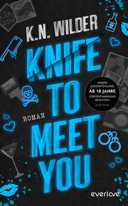 Das Buchcover zeigt einen dunklen, texturierten Hintergrund mit großem, leuchtend neonblauem Titel „KNIFE TO MEET YOU“ in blockiger, handgemalter Typografie; darüber der Autorenname „K. N. WILDER“ in weißer Großschrift. Kleine blaue und weiße Illustrationen (Messer, Totenkopf, Handschellen, Cocktailglas, Lippen, Herzchen, Flasche) verteilen sich dekorativ. Rechts ein schwarzer Kreis mit weißer Warnung „UNSERE LESEEMPFEHLUNG: AB 18 JAHRE“. Atmosphäre: düster-verspielt, leicht kriminell.