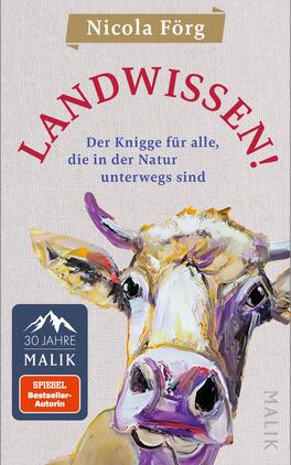 Das Buchcover zeigt eine farbenfrohe, künstlerisch gestaltete Kuh, die direkt in die Kamera blickt. Der Hintergrund ist in einem sanften, hellen Beige gehalten. Der Titel „LANDWISSEN!“ steht in großen, roten Buchstaben oben auf dem Cover, während der Untertitel „Der Knigge für alle, die in der Natur unterwegs sind“ in dunklerer Schrift darunter platziert ist. Oben links ist der Name der Autorin, Nicola Förg, und darunter das Logo „30 Jahre MALIK“ zu sehen. Die Atmosphäre vermittelt eine Verbindung zur Natur und ländlichen Themen.