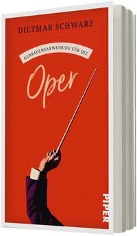 Das Buchcover zeigt vor rotem Hintergrund den Titel „Oper“ in großer, handschriftlicher Elfenbeinschrift; darüber der Autorname „Dietmar Schwarz“ in schwarzer Serifenschrift und ein weißes Banner mit dem Untertitel „Gebrauchsanweisung für die“. Unten links eine stilisierte Hand in dunklem Anzug und weißer Manschette, die einen langen Taktstock hält. Rechts am Buchrücken vertikal der Verlagsname „Piper“. Die Stimmung wirkt klassisch und präzise.