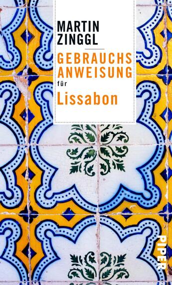 Das Buchcover zeigt ein farbenfrohes azulejos-inspiriertes Muster mit blauen und gelben Fliesen. In der oberen Hälfte steht in schwarzer Schrift „MARTIN ZINGGL“, darunter in orangefarbenen Buchstaben „GEBRAUCHSANWEISUNG“ und 'für Lissabon' in kleinerer Schrift darunter. Das Gesamtbild vermittelt eine lebhafte, einladende Atmosphäre, die an die Kultur und das Flair Lissabons erinnert.