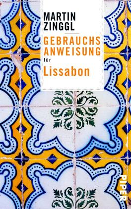 Das Buchcover zeigt ein farbenfrohes azulejos-inspiriertes Muster mit blauen und gelben Fliesen. In der oberen Hälfte steht in schwarzer Schrift „MARTIN ZINGGL“, darunter in orangefarbenen Buchstaben „GEBRAUCHSANWEISUNG“ und 'für Lissabon' in kleinerer Schrift darunter. Das Gesamtbild vermittelt eine lebhafte, einladende Atmosphäre, die an die Kultur und das Flair Lissabons erinnert.