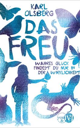 Das Buchcover zeigt eine stilisierte Darstellung mit einer Vielzahl von Tieren und einer Silhouette eines Kindes, das eine Hand hebt. Die Farben sind in schimmernden Blau- und Türkistönen gehalten und verleihen dem Cover eine lebendige Atmosphäre. Der Titel „DAS FREU“ ist in großen, auffälligen Buchstaben platziert und wird von dem Untertitel „wahres Glück findest du nur in der Wirklichkeit“ ergänzt. Der Autor „Karl Olsberg“ ist oben in einer schlichten Schriftart abgedruckt.