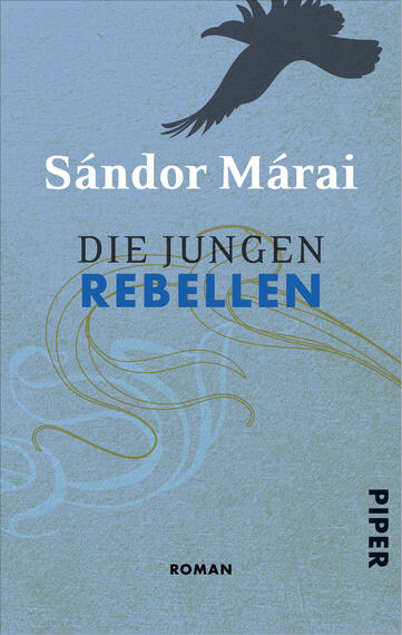 Das Buchcover zeigt einen sanften, blauen Hintergrund mit geschwungenen, weißen Linien, die eine dynamische Bewegung suggerieren. Oberhalb des Titels schwebt eine stilisierte, schwarze Vogel-Silhouette. Der Titel „DIE JUNGEN REBELLEN“ ist in auffälligem, großem Blau gehalten, während der Autorennamen „Sándor Márai“ in elegantem Weiß darüber steht. Am unteren Rand befindet sich das Wort „ROMAN“ in leichter Schrift, und das Logo des Verlags „Piper“ ist in schlichtem Schwarz platziert. Die Komposition vermittelt eine Atmosphäre von Freiheit und Unkonventionalität.