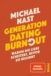 Das Buchcover zeigt einen orangefarbenen Hintergrund. In kräftiger, weißer Schrift steht der Name „MICHAEL NAST“ oben. Darunter, hervorgehoben in gelber, fetter Schrift, befindet sich der Titel „GENERATION DATING BURNOUT“. Ein grafisches Element in Form eines weißen Pfeils, das nach innen zeigt, lässt den Titel dynamisch erscheinen. Unter dem Titel erklärt der Untertitel „Warum die Liebe scheitert, bevor sie beginnt“ in kleinerer, schwarzer Schrift den Inhalt. Rechts unten ist der Verlagsname „PIPER“ in gelber Schrift platziert.