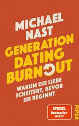 Das Buchcover zeigt einen warmen orangefarbenen Hintergrund. Im oberen Bereich steht der Name des Autors „Michael Nast“ in weißer, großer Schrift. Darunter steht der Titel „GENERATION DATING BURNOUT“ in gelber, auffälliger Schrift, wobei das Wort „BURNOUT“ durch eine stilisierte, graue Pfeil-Grafik ergänzt wird. Im unteren Bereich befindet sich der Untertitel „WARUM DIE LIEBE SCHEITERT, BEVOR SIE BEGINNT“ in kleineren, weißen Buchstaben. In der unteren rechten Ecke ist der Hinweis „SPIEGEL Bestseller-Autor“ vermerkt. Das Cover vermittelt eine dynamische und nachdenkliche Atmosphäre.