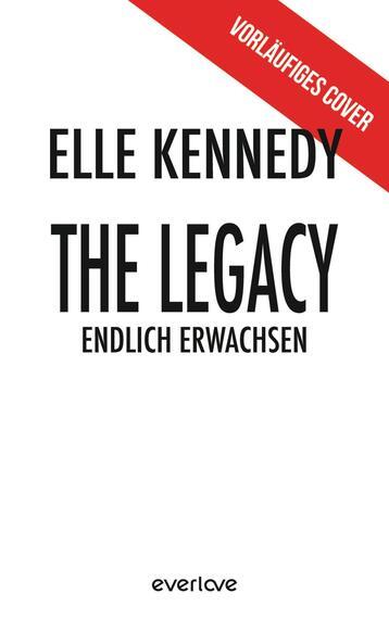 Das Buchcover zeigt einen weißen Hintergrund mit schwarzer, kräftiger Groteskschrift: oben der Autorenname „ELLE KENNEDY“, darunter groß der Titel „THE LEGACY“ und darunter in kleinerer Schrift „ENDLICH ERWACHSEN“. Im oberen rechten Eck verläuft ein roter Diagonalbalken mit weißer Aufschrift „VORLÄUFIGES COVER“. Das Design wirkt minimalistisch, klar und aufmerksamkeitsstark, mit kondensierter, dominanter Typografie und nüchterner, sachlicher Atmosphäre.