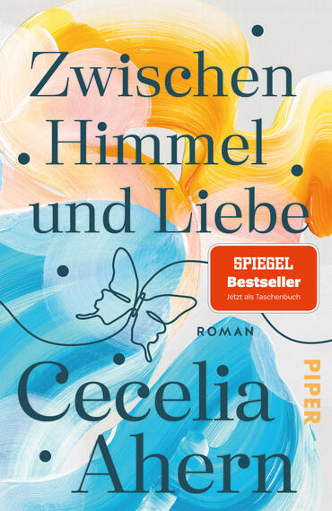 Das Buchcover zeigt einen abstrakten Hintergrund aus großen Pinselstrichen in Gelb, Orange, Rosa und verschiedenen Blau­tönen. Mittig und groß steht der Titel „Zwischen Himmel und Liebe“ in dunkler Serifenschrift, darunter der Autorenname „Cecelia Ahern“. Ein stilisierter Schmetterling in schwarzer Kontur zieht sich über das Motiv. Auf der rechten Seite ein roter eckiger Button mit weißer Aufschrift „SPIEGEL Bestseller – jetzt als Taschenbuch“. Atmosphärisch warm und leicht.