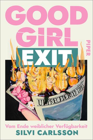 Das Buchcover zeigt einen künstlerischen, bunten Hintergrund, dominiert von kräftigen Rosatönen und satten Farben. Oben stehen die Wörter „GOOD GIRL“ in großen pinken Buchstaben, während das Wort „EXIT“ in Weiß hervorsticht. Unterhalb ist eine Abbildung mit brennenden Blumenarrangements und einer Zeitung mit dem Titel „UNPRECEDENTED TIMES“. Am unteren Rand des Covers steht in schwarzer Schrift „Vom Ende weiblicher Verfügbarkeit“ sowie der Name der Autorin, Silvi Carlsson.