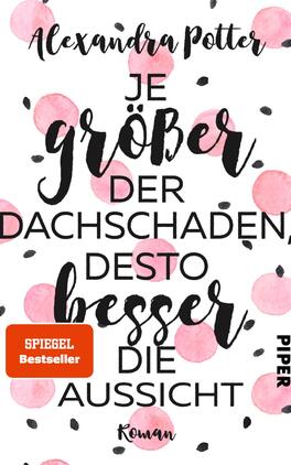 Das Buchcover zeigt einen weißen Hintergrund, der mit zarten, rosa Wasserfarben und schwarzen Punkten dekoriert ist. In der Mitte steht der Titel „Je größer der Dachschaden, desto besser die Aussicht“ in einer verspielten, variierenden Typografie, die das Wort „größer“ besonders hervorhebt. Der Autorinnenname „Alexandra Potter“ ist oberhalb des Titels platziert. In der unteren linken Ecke befindet sich ein oranger Button mit dem Text „SPIEGEL Bestseller“. Das Verlagslogo „PIPER“ ist in der unteren rechten Ecke.