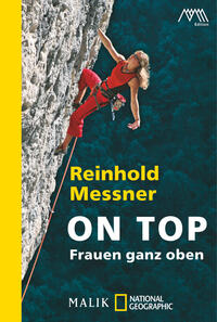 Das Buchcover zeigt eine kletternde Frau, die in einem roten Outfit einen steilen Felsen erklimmt. Der Hintergrund ist in dunklem Blau gehalten, was die Herausforderung der Kletterei unterstreicht. Der Titel „ON TOP“ ist in großen, weißen Buchstaben in der oberen Mitte platziert, unterstützt von dem Untertitel „Frauen ganz oben“ in kleinerer Schrift darunter. Der Autorname „Reinhold Messner“ steht in Gelb, prominent oben. Der Rand des Covers ist in leuchtendem Gelb gehalten, was einen starken Kontrast zu den dunklen Farben bietet.