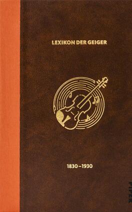 Das Lexikon der Geiger, 1830 - 1930 Das Buchcover zeigt eine dunkelbraune, lederartige Fläche mit einem schmalen orangen Buchrücken links. Mittig oben goldgeprägter Titel „LEXIKON DER GEIGER“ in Großbuchstaben, darunter ein goldener Zierrahmen mit stilisierter Geige und konzentrischen Notenlinien, zentral unten die goldene Jahresangabe „1830–1930“. Die Gestaltung wirkt klassisch, elegant und archivhaft durch Goldprägung und zurückhaltende Farbgebung.