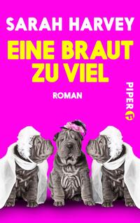 Das Buchcover zeigt drei Hundewelpen der Rasse Shar Pei, die in Hochzeitskleidern gekleidet sind. Sie stehen vor einem kräftig pinken Hintergrund, der eine lebhafte und humorvolle Stimmung vermittelt. Der Titel „EINE BRAUT ZU VIEL“ ist in großen, gelben Buchstaben platziert, während der Zusatz „ROMAN“ in weißer Schrift darunter steht. Der Name der Autorin, Sarah Harvey, befindet sich oben auf dem Cover in weißer Schrift.