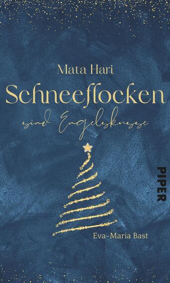 Das Buchcover zeigt einen tiefblauen Hintergrund mit sanften Aquarelltönen, auf dem ein stilisierter, goldener Weihnachtsbaum in der Mitte abgebildet ist. Der Baum ist mit goldenen Linien und einer Sternspitze verziert. Über dem Baum steht der Titel „Schneeflocken sind Engelsküssen“ in eleganter, geschwungener Schrift, während der Autor „Mata Hari“ in einer schlichteren Schriftart darüber platziert ist. Der Verlagsname „PIPER“ befindet sich in der unteren rechten Ecke, dezent in Schwarz.