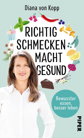 Das Buchcover zeigt eine grüne Hintergrundfarbe mit bunten Illustrationen von Lebensmitteln wie Früchten, Gemüse und Süßigkeiten, die eine gesunde Ernährung symbolisieren. Im Vordergrund ist eine Frau mit langen, braunen Haaren und einem lächelnden Gesicht abgebildet. Der Titel „Richtig schmecken macht gesund“ ist in großen schwarzen Buchstaben platziert, während der Untertitel „Bewusster essen, besser leben“ in kleinerer Schrift darunter steht. Der Name der Autorin, Diana von Kopp, ist oben auf dem Cover zu finden.